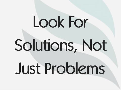 Read more about the article Look For Solutions, Not Just Problems