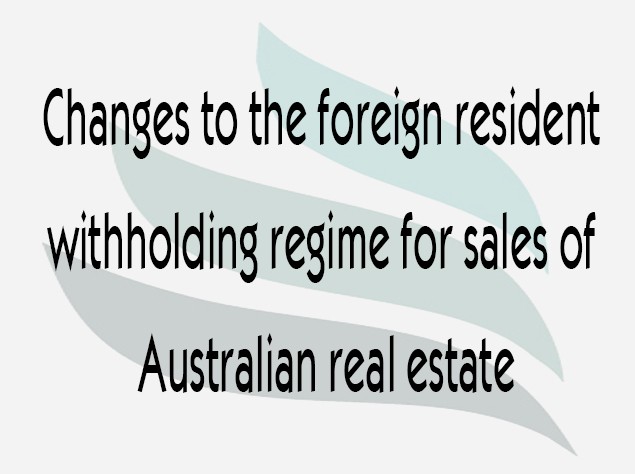 Read more about the article Changes to the foreign resident withholding regime for sales of Australian real estate