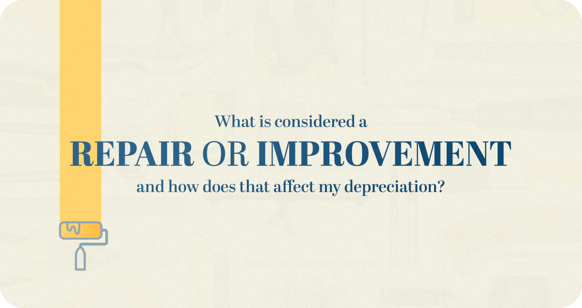 Read more about the article What is considered a REPAIR OR IMPROVEMENT and how does that affect my depreciation?