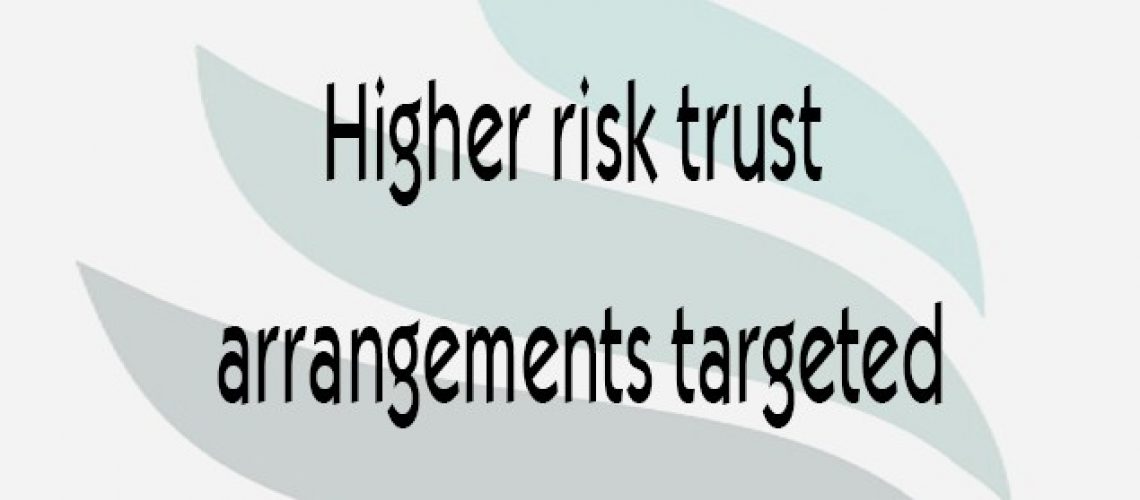 Higher-risk-trust-arrangements-targeted