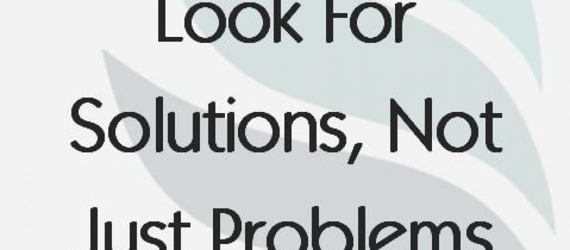look-for-solutions-not-just-problems